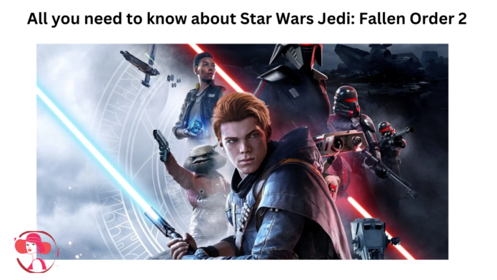 All you need to know about Star Wars Jedi: Fallen Order 2