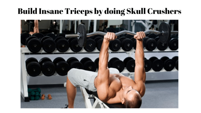 Build Insane Triceps by doing Skull Crushers