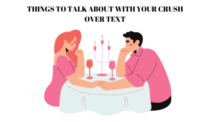 THINGS TO TALK ABOUT WITH YOUR CRUSH