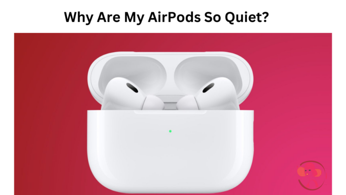 why are my airpods so quiet