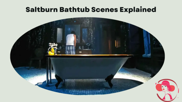 Saltburn bathtub scenes