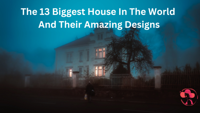 biggest house in the world