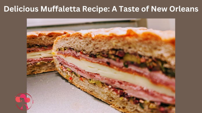 Delicious Muffaletta Recipe: A Taste of New Orleans